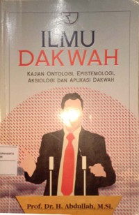 Ilmu Dakwah. Kajian Ontologi, Epistemologi, Aksiologi Dan Aplikasi Dakwah