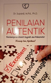 Penilaian Autentik. Pembelajaran Afektif, Kognitif, dan Psikomotor (Konsep dan Aplikasi)