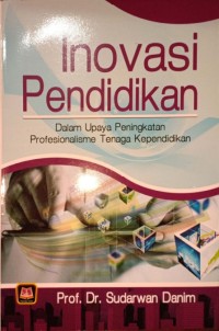 Inovasi Pendidikan. Dalam Upaya Peningkatan Profesionalisme Tenaga Kependidikan