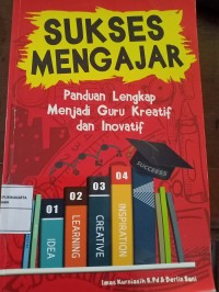 Sukses Mengajar.Panduan Lengkap Menjadi Guru Kreatif dan Inovatif