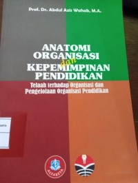 Anatomi Organisasi dan Kepemimpinan Pendidikan. Telaah terhadap Organisasidan Pengelolaan Organisasi Pendidikan