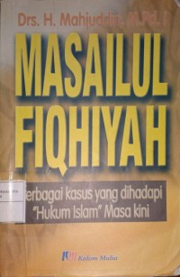 Masailul Fiqhiyah Berbagai Kasus Yang Dihadapi Hukum Islam Masa Kini