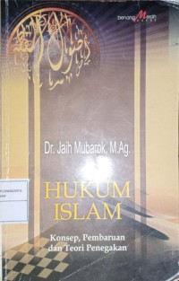 Hukum Islam. Konsep, Pembaruan dan Teori Penegakan