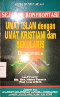 Sejarah Konfrontasi Umat Islam dengan Umat Kristiani dan Sekularis Di Indonesia