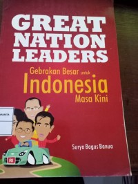 Great Nation leaders : gebrakan besar untuk Indonesia masa kini