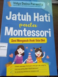 Jatuh hati pada Montessori : [seni mengasuh anak usia dini]