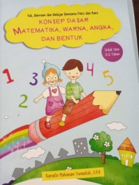 Konsep Dasar Matematika, Warna, Angka, dan Bentuk. Untuk Usia 3-5 Tahun