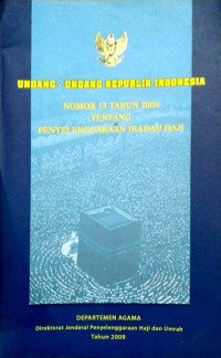 Undang-Undang Republik Indonesia : Nomor 13 tahun 2008 Tentang Penyelenggaraan Ibadah Haji