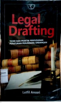 Legal Drafting : Teori dan Praktik Penyusunan Peraturan Perundang-Undangan