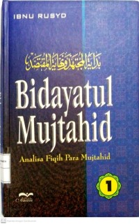 Bidayatul Mujtahid : Analisa Fiqih Para Mujtahid Jilid 1