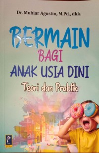 Bermain Bagi Anak Usia Dini. Teori dan Praktik