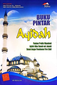 Buku Pintar Aqidah. Panduan Praktis Memahami Aqidah Ahlus Sunnah Wal Jamaah Sesuai Dengan Pemahaman Para Salaf