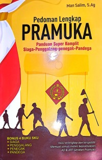 Pedoman Lengkap Pramuka. Panduan Super Komplit Siaga-Penggalang-Penegak-Pandega