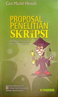 Cara Mudah Menulis Proposal Penelitian Skripsi. Pedoman Tatacara dan contoh Praktis