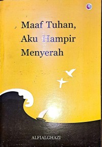 Maaf Tuhan, Aku Hampir Menyerah