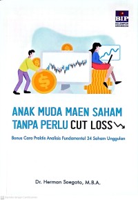 Anak Muda Maen Saham Tanpa Perlu Cut Loss: Bonus Cara Praktis Analisis Fundamental 34 Saham Unggulan