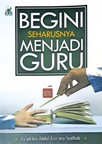 Begini Seharusnya Menjadi Guru: Panduan Lengkap Metodologi Pengajaran Cara Rasulullah SAW