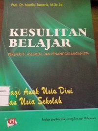Kesulitan Belajar. Perspektif, Asesmen, dan Penanggulangannya Bagi Anak Usia Dini dan Usia Sekolah