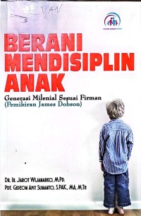 Berani Mendisiplin Anak. Generasi Milineal Sesuai Firman (Pemikiran James Dobson)