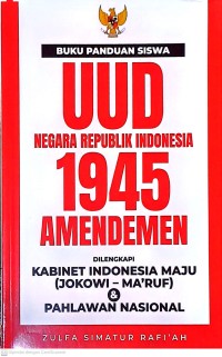 Buku Panduan Siswa UUD Negara Republik Indonesia 1945 Amandemen Dilengkapi Kabinet Indonesia Maju (Jokowi-Ma'aruf) & Pahlawan Nasional