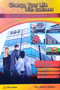 Change Your Life With Business. Ubahlah Hidup Anda dengan Bisnis...!!