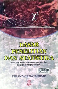 Dasar Penelitian Dan Statistika: Acuan Bagi Peneliti, Mahasiswa, Pengajar dan Pengelola Lembaga Penelitian