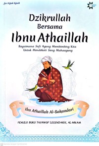 Dzikrullah Bersama Ibnu Athaillah: Bagaimana Sufi Agung Membimbing Kita Untuk Mendekati Sang Mahaagung