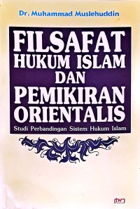 Filsafat Hukum Islam Dan Pemikiran Orientalis: Studi Perbandingan Sistem Hukum ISlam