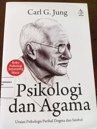 Psikologi dan Agama. Uraian Psikologis Perihal Dogma dan Simbol