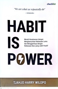 Habit Is Power: Meraih Kesuksesan dengan Menghancurkan Kebiasaan Lama dan Menggantinya dengan Kebiasaan Baru yang Lebih Positif