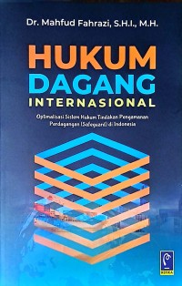 Hukum Dagang Internasional: Optimalisasi Sistem Hukum Tindakan Pengamanan Perdagangan (Safeguard) di Indonesia