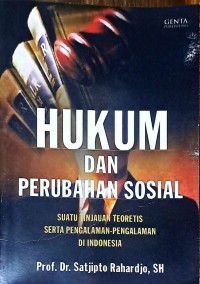 Hukum Dan Perubahan Sosial: Suatu Tinjauan Teoretis Serta Pengalaman-Pengalaman Di Indonesia