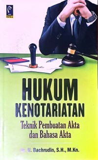 Hukum Kenotariatan: Teknik Pembuatan Akta dan Bahasa Akta