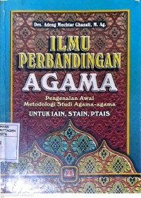 Ilmu Perbandingan Agama: Pengenalan Awal Metodologi Studi Agama-Agama Untuk IAIN, STAIN,PTAIS