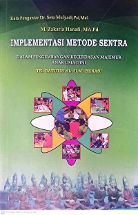 Implementasi Metode Sentra: Dalam Pengembangan Kecerdasan Majemuk Anak Usia Dini (Studi Kasus TK. Batutis Al-Ilmi Bekasi)
