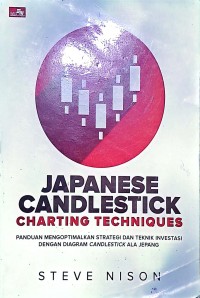 Japanese Candlestick Charting Techniques. Panduan Mengoptimalkan Strategi Dan Teknik Investasi Dengan Diagram Candlestick Ala Jepang