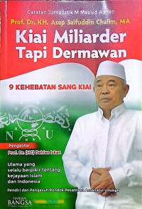 Prof. Dr. KH. Asep Saifuddin Chalim, MA Kiai Miliarder Tapi Dermawan. 9 Kehebatan Sang Kiai