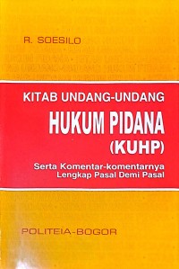 Kitab Undang-Undang Hukum Pidana (KUHP) Serta Komentar-Komentarnya Lengkap Pasal Demi Pasal