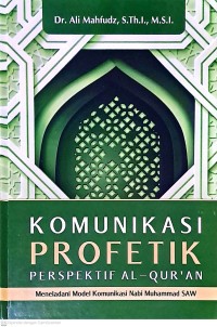 Komunikasi Profetik Perspektif Al-Qur'an: Meneladani Model Komunikasi Nabi Muhammad SAW