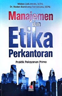 Manajemen dan Etika Perkantoran. Praktik Pelayanan Prima