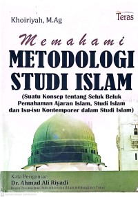 Memahami Metodologi Studi Islam: Suatu Konsep Tentang Seluk Beluk Pemahaman Ajaran Islam, Studi Islam dan Isu-isu Kontemporer dalam Studi Islam