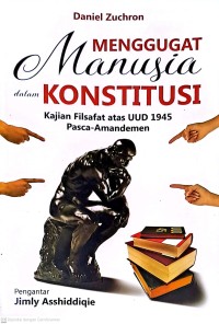 Menggugat Manusia dalam Konstitusi: Kajian Filsafat atas UUD 1945 Pasca-Amandemen