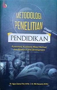 Metodologi Penelitian Pendidikan. Kuantitatif, Kualitatif, Mixed Method, dan Research and Development