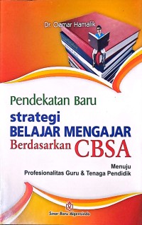 Pendekatan Baru Strategi Belajar Mengajar Berdasarkan CBSA: Menuju Profesionalitas Guru & Tenaga Pendidik