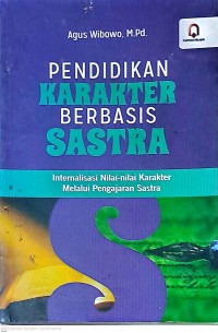 Pendidikan Karakter Berbasis Sastra. Internalisasi Nilai-Nilai Karakter Melalui Pengajaran Sastra