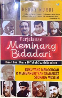 Perjalanan Meminang Bidadari. Kisah Luar Biasa 10 Tokoh Syahid Modern