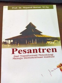 Pesantren. Dari Transformasi Metodologi Menuju Demokratisasi Institusi