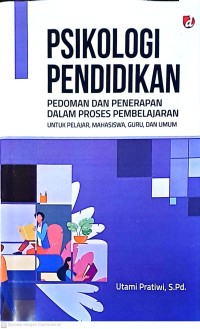 Psikologi Pendidikan: Pedoman Dan Penerapan Dalam Proses Pembelajaran Untuk Pelajar, Mahasiswa, Guru, dan Umum