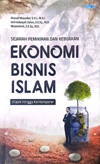 Sejarah Pemikiran Dan Kebijakan Ekonomi Bisnis Islam. Klasik Hingga Kontemporer