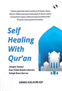 Self Healing With Qur'an: Jangan Galau! Kau Tidak Butuh Liburan, Tetapi Baca Qur'an